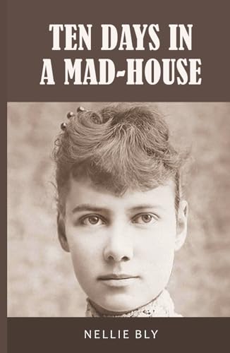 Ten Days in a Mad-House: 1887 Edition with Original Illustrations von Classy Publishing