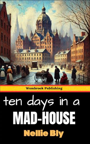 Ten Days in a Mad-House: or, Nellie Bly’s Experience on Blackwell’s Island von Independently published