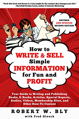 How to Write and Sell Simple Information for Fun and Profit: Your Guide to Writing and Publishing Books, E-Books, Articles, Special Reports, Audios, ... Membership Sites, and Other How-To Content von Linden Publishing