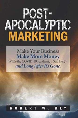 Post-Apocalyptic Marketing: Make Your Business Make More Money While the COVID-19 Pandemic Is Still Here – and Long After It’s Gone. von Independently published