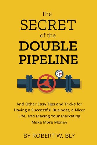 The Secret of the Double Pipeline: And Other Easy Tips and Tricks for Having a Better Business, a Nicer Life, and Making Your Marketing Make More Money von Independently published