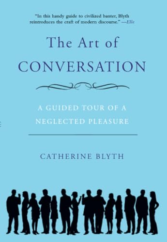 The Art of Conversation: A Guided Tour of a Neglected Pleasure