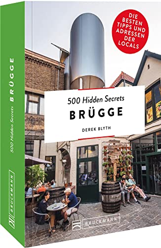 Bruckmann Reiseführer – 500 Hidden Secrets Brügge: Die besten Tipps und Adressen der Locals, um Venedig ganz neu zu entdecken.: Die besten Tipps und ... der Locals, um Brügge ganz neu zu entdecken. von Bruckmann