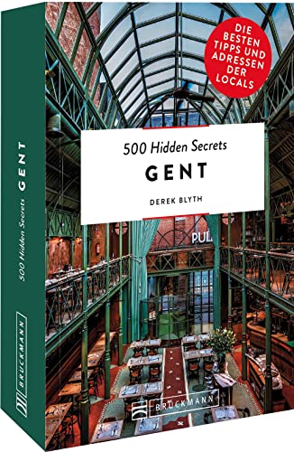 Bruckmann Reiseführer Belgien - 500 Hidden Secrets Gent: Die besten Tipps und Adressen der Locals, um Gent ganz neu zu entdecken