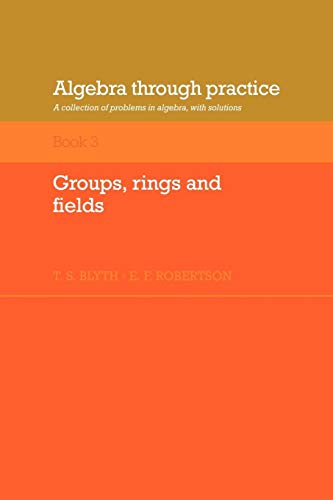 Algebra through Practice Volume 3: A Collection of Problems in Algebra with Solutions Algebra through Practice Volume 3: A Collection of Problems in Algebra with Solutions