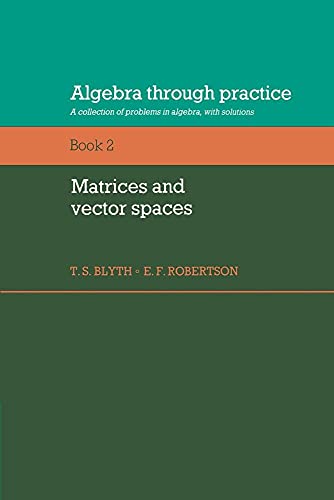 Algebra through Practice Volume 2: Volume 2, Matrices and Vector Spaces: A Collection of Problems in Algebra with Solutions (Algebra Thru Practice) von Cambridge University Press
