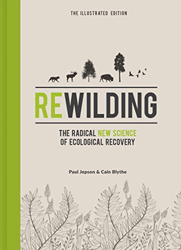 Rewilding – The Illustrated Edition: The Radical New Science of Ecological Recovery von Icon Books