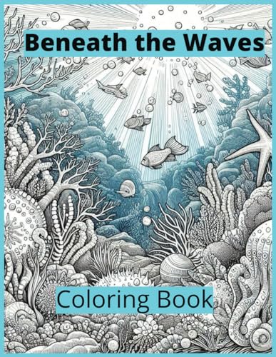 Beneath the Waves: An Underwater Odyssey for Adults von Independently published