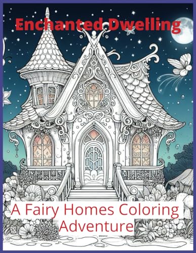 Enchanted Dwellings: A Fairy Home Coloring Adventure von Independently published