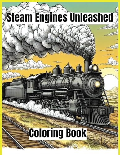 Steam Engines Unleashed: A Journey Through the Age of Trains von Independently published