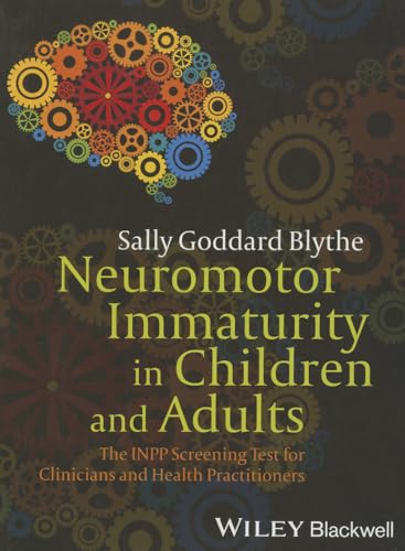 Neuromotor Immaturity in Children and Adults: The INPP Screening Test for Clinicians and Health Practitioners von Wiley-Blackwell