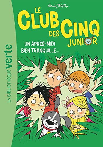 Le Club des Cinq Junior 01 - Un après-midi bien tranquille...: Un après-midi bien tranquille Le Club des Cinq Junior 01 - Un après-midi bien tranquille...: Un après-midi bien tranquille
