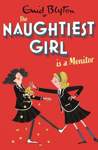 The Naughtiest Girl: Naughtiest Girl Is A Monitor: Book 3 The Naughtiest Girl: Naughtiest Girl Is A Monitor: Book 3
