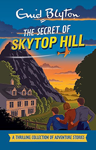 The Secret of Skytop Hill: A Thrilling Collection of Adventure Stories (Enid Blyton: Adventure Collection)