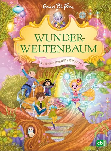 Wunderweltenbaum - Aufregende Ferien im Zauberwald: Fortsetzung der fantastischen Reihe von der Autorin der Fünf Freunde (Die Wunderweltenbaum-Reihe, Band 2)