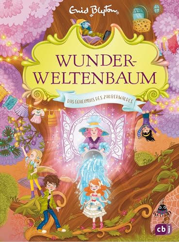 Wunderweltenbaum - Das Geheimnis des Zauberwaldes: Fortsetzung der fantastischen Reihe von der Autorin der Fünf Freunde (Die Wunderweltenbaum-Reihe, Band 3) von cbj