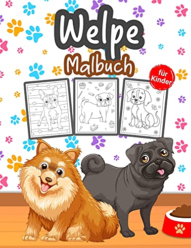 Welpe Malbuch für Kinder: Tolles Welpenbuch für Jungen, Mädchen und Kinder. Perfektes Hundemalbuch für Kleinkinder und Kinder, die es lieben, mit süßen Welpen zu spielen und zu genießen