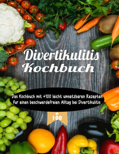 Divertikulitis Kochbuch: +100 Rezept für einen gesunden Darm , Die köstlichsten vegetarischen Rezepte