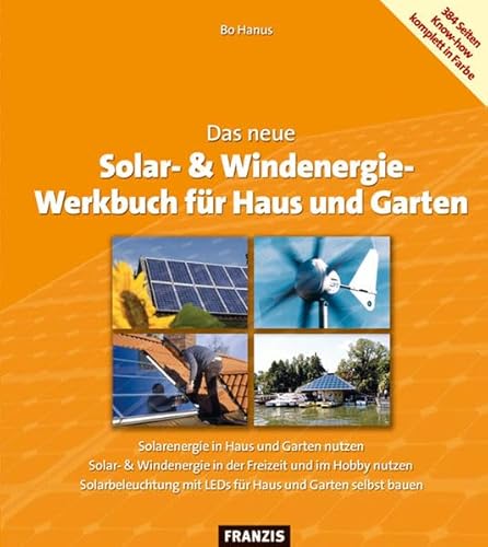 Das neue Solar- & Windenergie Werkbuch: in Haus und Garten