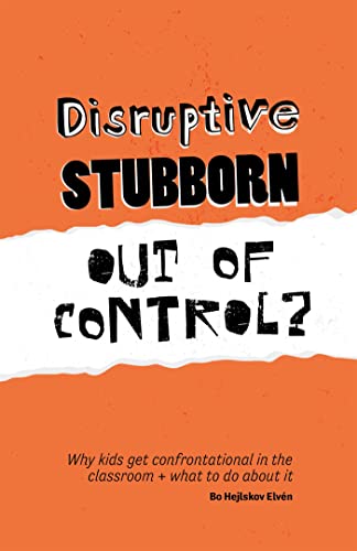 Disruptive, Stubborn, Out of Control?: Why Kids Get Confrontational in the Classroom, and What to Do about It von Jessica Kingsley Publishers