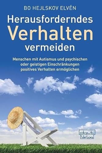 Herausforderndes Verhalten vermeiden: Menschen mit Autismus und psychischen oder geistigen Einschränkungen positives Verhalten ermöglichen von Dgvt Verlag