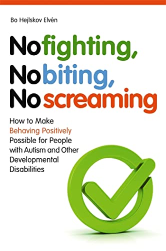 No Fighting, No Biting, No Screaming: How to Make Behaving Positively Possible for People with Autism and Other Developmental Disabilities von Jessica Kingsley Publishers