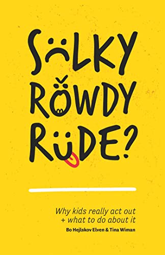 Sulky, Rowdy, Rude?: Why kids really act out + what to do about it