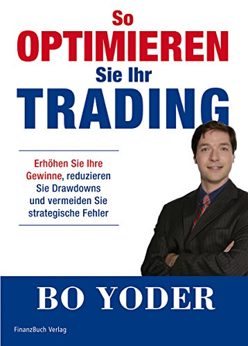 So optimieren Sie Ihr Trading: Erhöhen Sie Gewinne, reduzieren Sie Draw-Downs und vermeiden Sie strategische Fehler: Erhöhen Sie Ihre Gewinne, ... und vermeiden Sie strategische Fehler von Finanzbuch Verlag