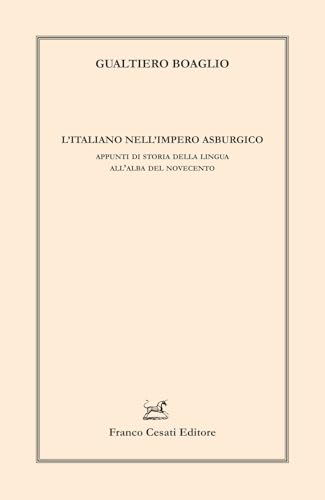 L'italiano nell'impero asburgico. Appunti di storia della lingua all’alba del Novecento (Linguistica e critica letteraria) von Cesati
