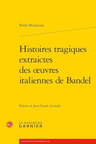 Histoires Tragiques Extraictes Des Oeuvres Italiennes De Bandel (Devis, Recits Brefs Et Commentaires, 2, Band 2) von Classiques Garnier