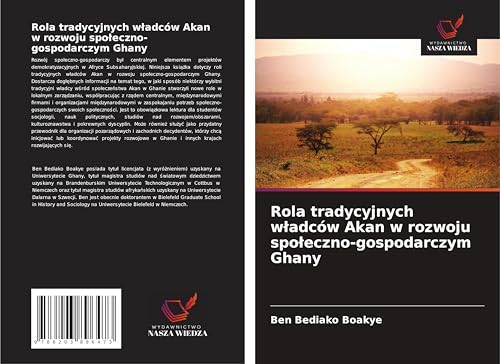 Rola tradycyjnych w¿adców Akan w rozwoju spo¿eczno-gospodarczym Ghany von Wydawnictwo Nasza Wiedza