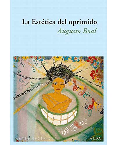 La estética del oprimido : reflexiones errantes sobre el pensamiento desde el punto de vista estético y no científico (Artes escénicas) von ALBA