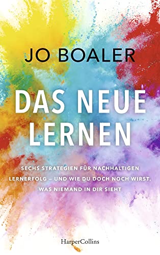 DAS NEUE LERNEN: Sechs Strategien für nachhaltigen Lernerfolg – und wie du doch noch wirst, was niemand in dir sieht