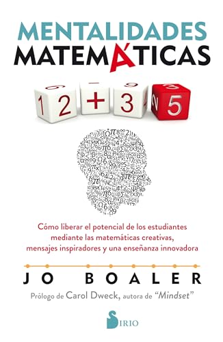 Mentalidades Matematicas: Cómo liberar el potencial de los estudiantes mediante las matemáticas creativas, mensajes inspiradores y una enseñanza innovadora