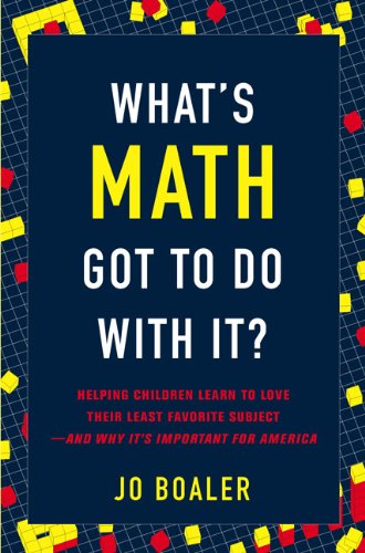 What's Math Got to Do with It?: Helping Children Learn to Love Their Most Hated Subject-and Why It's Important for America