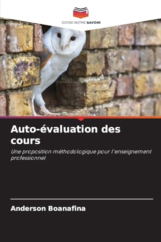 Auto-évaluation des cours: Une proposition méthodologique pour l'enseignement professionnel von Editions Notre Savoir