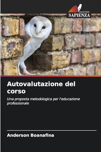 Autovalutazione del corso: Una proposta metodologica per l'educazione professionale von Edizioni Sapienza