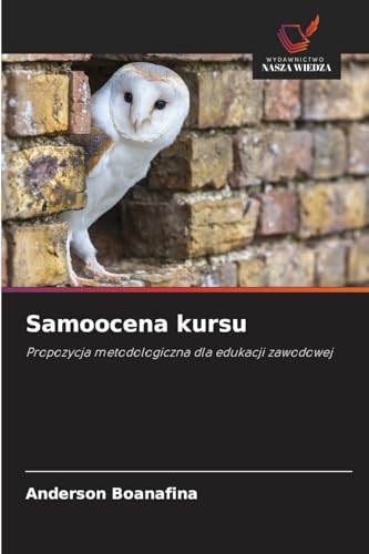 Samoocena kursu: Propozycja metodologiczna dla edukacji zawodowej von Wydawnictwo Nasza Wiedza