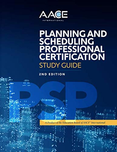 AACE International Planning and Scheduling Professional Certification Study Guide, Second Edition