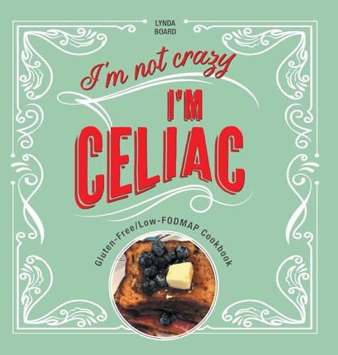 I'm Not Crazy, I'm Celiac: Gluten-Free/Low-Fodmap Cookbook von FriesenPress