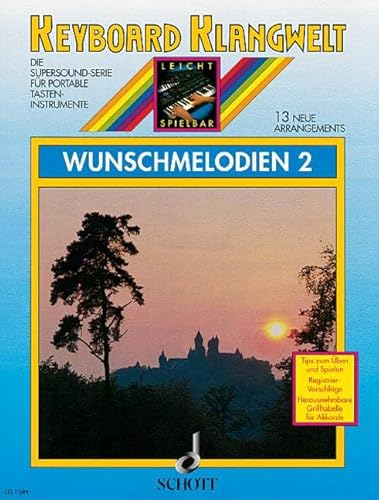 Wunschmelodien 2: 13 neue Arrangements. Band 2. Keyboard. (Keyboard Klangwelt: Die Supersound-Serie für portable Tasteninstrumente, Band 2) von SCHOTT MUSIC GmbH und Co KG, Mainz