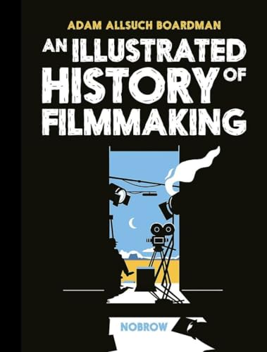 An Illustrated History of Filmmaking (The Illustrated History Of) von Nobrow Ltd