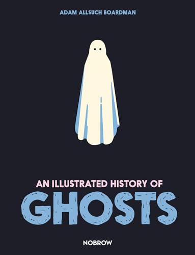 An Illustrated History of Ghosts (The Illustrated History Of) von Nobrow Ltd