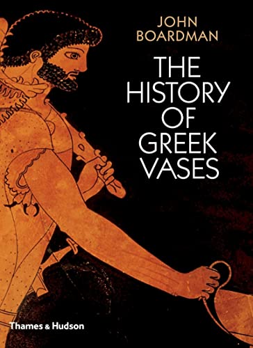 The History of Greek Vases: Potters, Painters and Pictures von Thames & Hudson