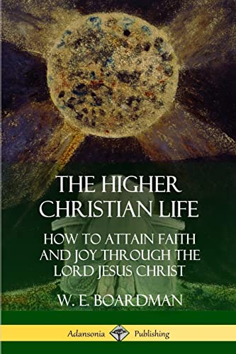 The Higher Christian Life: How to Attain Faith and Joy Through the Lord Jesus Christ von Lulu