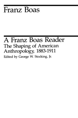 A Franz Boas Reader: The Shaping of American Anthropology, 1883-1911 (Midway Reprint) von University of Chicago Press