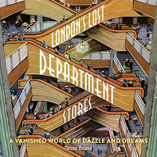 London's Lost Department Stores: A Vanished World of Dazzle and Dreams von Safe Haven Books