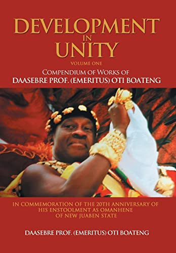Development in Unity Volume One: Compendium of Works of Daasebre Prof. (Emeritus) Oti Boateng