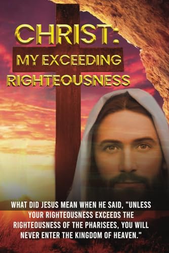 CHRIST: MY EXCEEDING RIGHTEOUSNESS