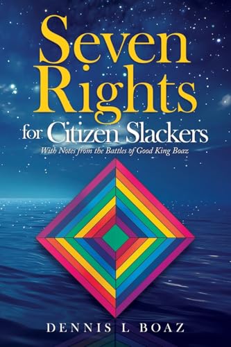 Seven Rights for Citizen Slackers: With Notes from the Battles of Good King Boaz von Ink Start Media